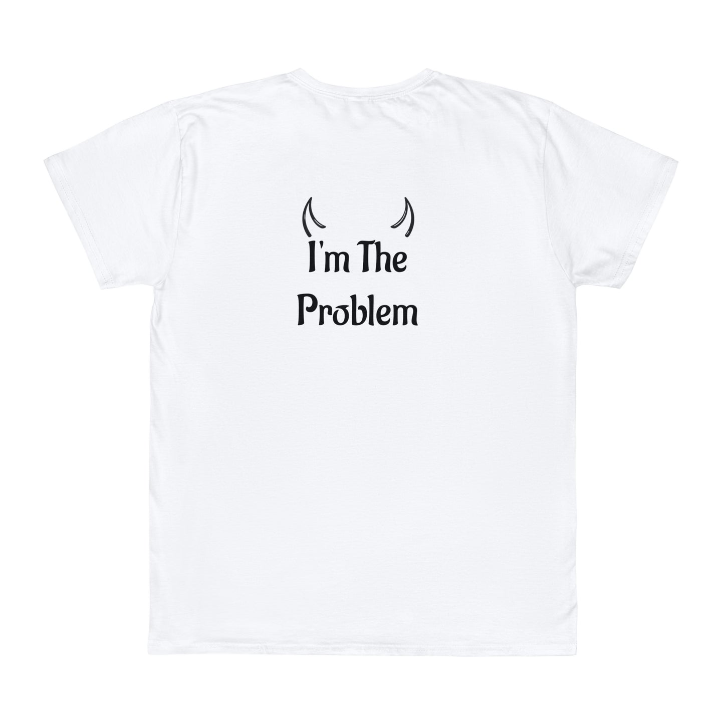 I'm The Problem T-Shirt