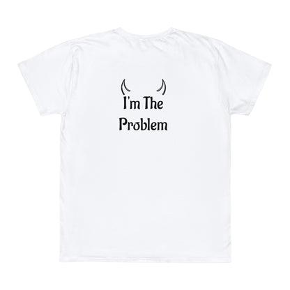 I'm The Problem T-Shirt